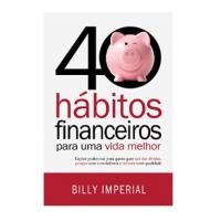 Billy Imperial - 40 Hábitos Financeiros Para Uma Vida Melhor - Ekonomia